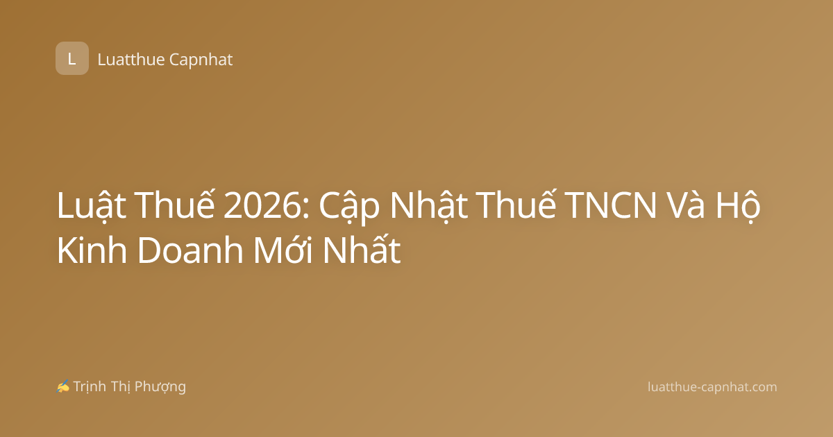Luật Thuế 2026: Cập Nhật Thuế TNCN Và Hộ Kinh Doanh Mới Nhất