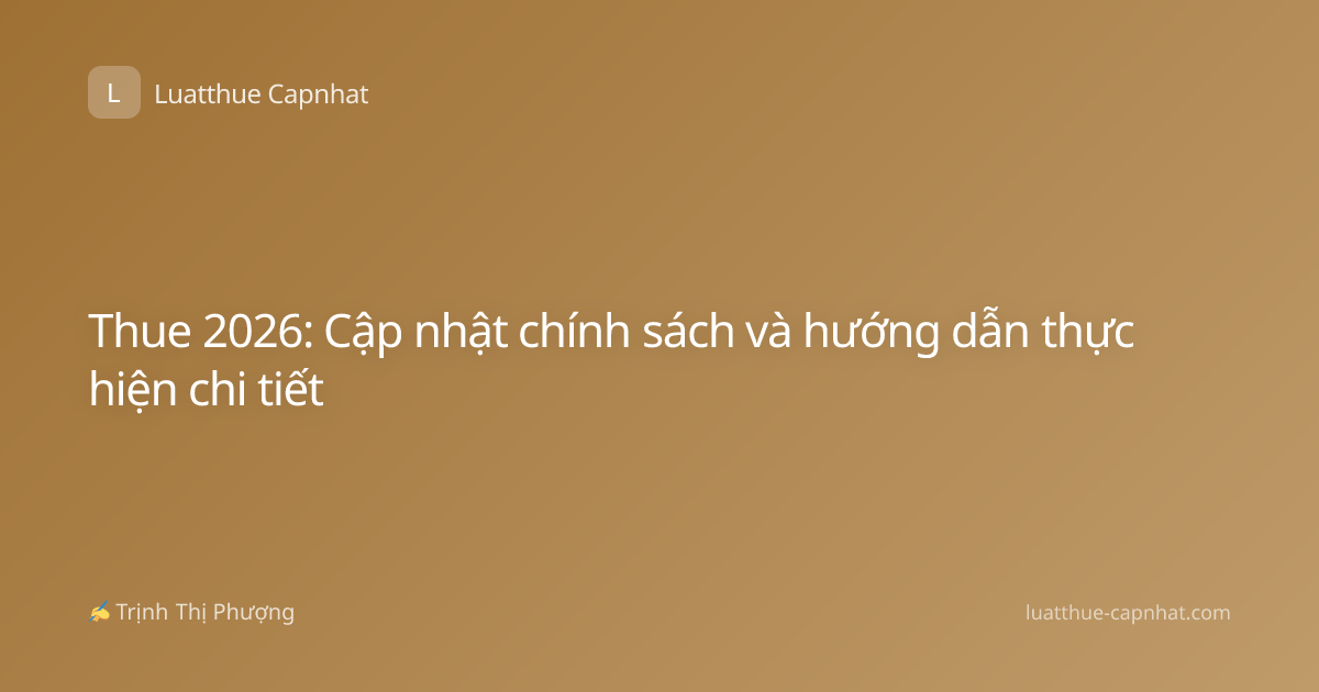 Thue 2026: Cập nhật chính sách và hướng dẫn thực hiện chi tiết