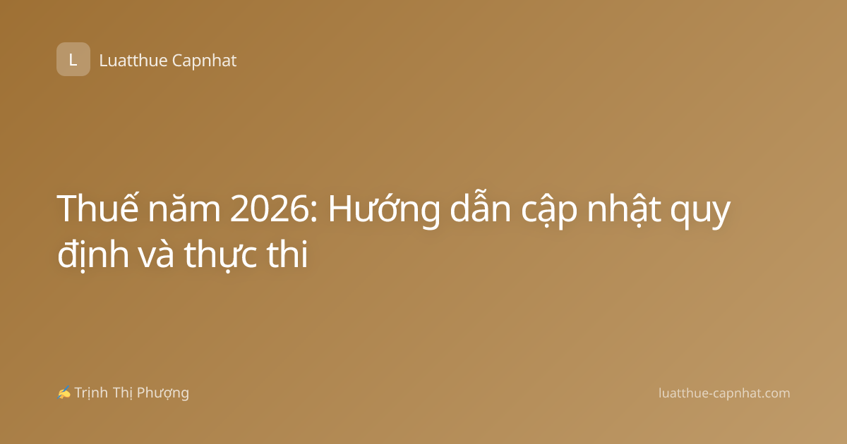 Thuế năm 2026: Hướng dẫn cập nhật quy định và thực thi