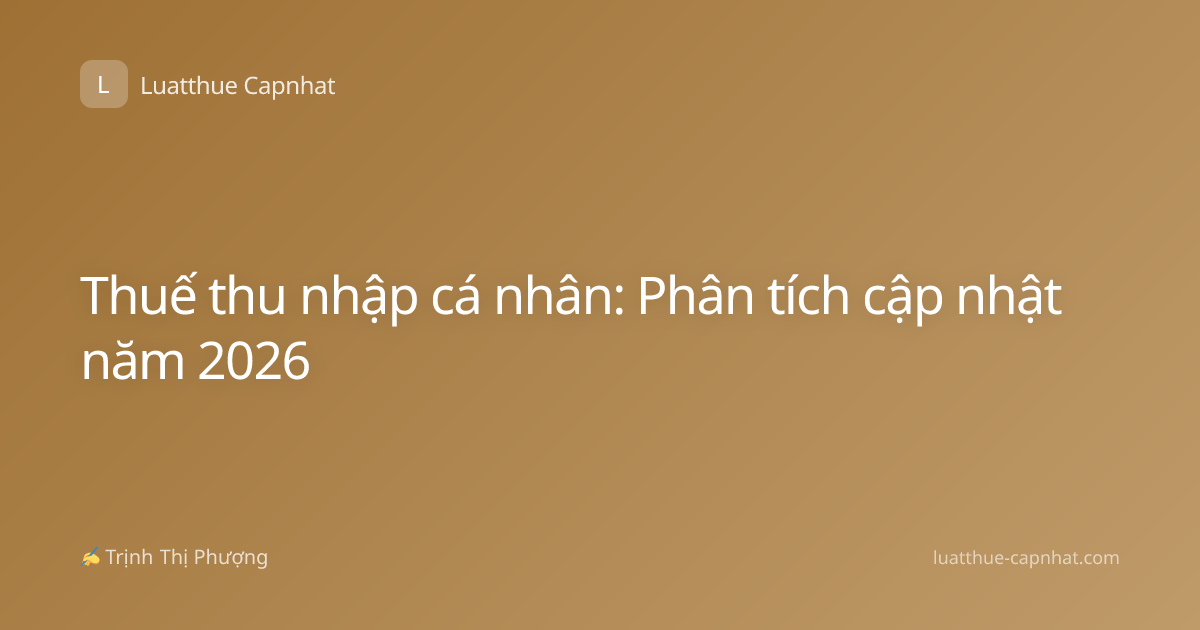 Thuế thu nhập cá nhân: Phân tích cập nhật năm 2026