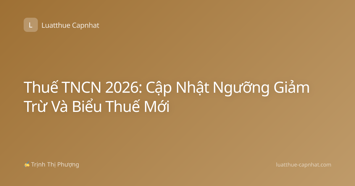 Thuế TNCN 2026: Cập Nhật Ngưỡng Giảm Trừ Và Biểu Thuế Mới