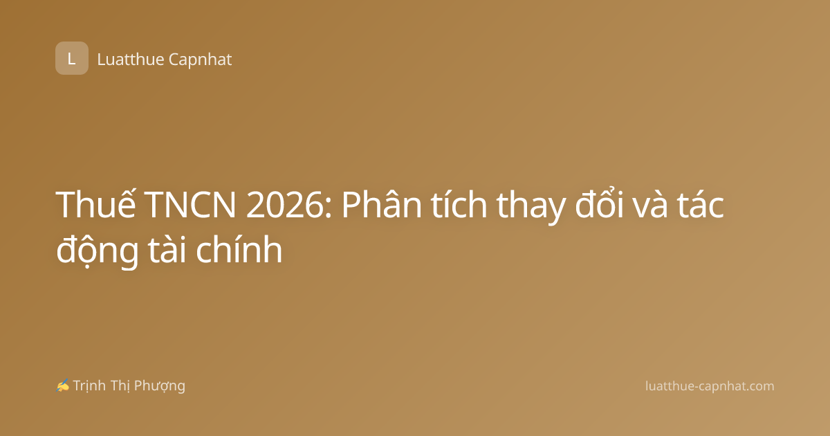 Thuế TNCN 2026: Phân tích thay đổi và tác động tài chính