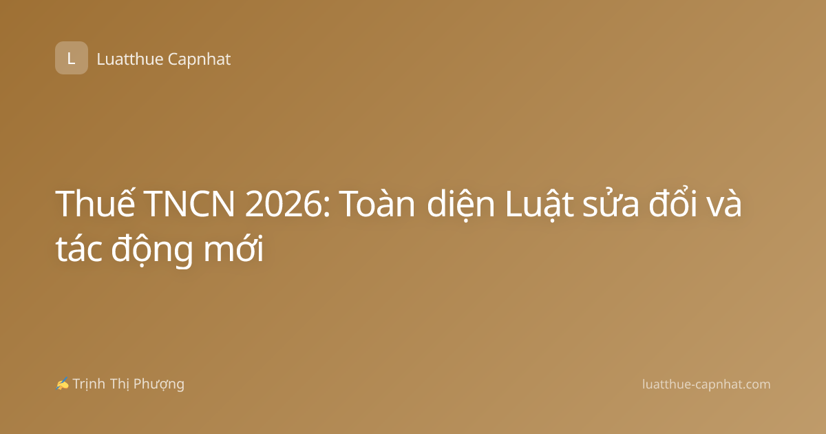 Thuế TNCN 2026: Toàn diện Luật sửa đổi và tác động mới